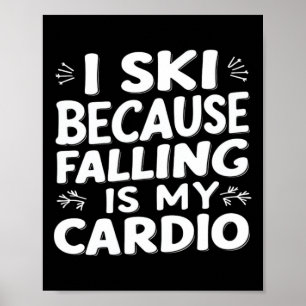 I Ski Because Falling Is My Cardio Funny Ski Quote Poster