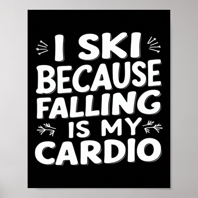 I Ski Because Falling Is My Cardio Funny Ski Quote Poster (Front)