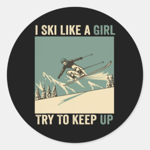 I Ski Like A Girl Try To Keep Up Funny Skiing Classic Round Sticker