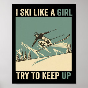 I Ski Like A Girl Try To Keep Up Funny Skiing Poster