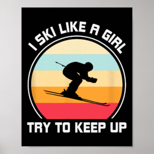 I Ski Like A Girl Try To Keep Up - Skiing Poster