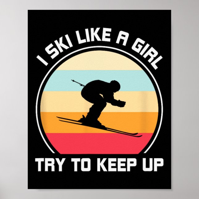 I Ski Like A Girl Try To Keep Up - Skiing  Poster (Front)