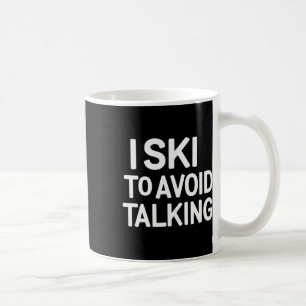 I Ski To Avoid Talking Funny Ski Quotes Apparel Coffee Mug