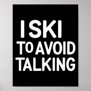 I ski to avoid talking funny ski quotes apparel poster