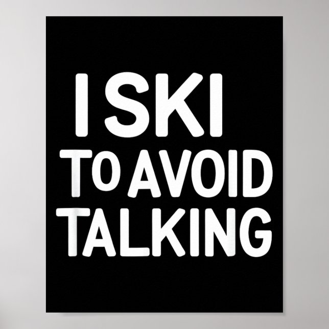 I ski to avoid talking funny ski quotes apparel  poster (Front)