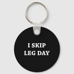 I Skip Leg Day Comedy Workout Key Ring
