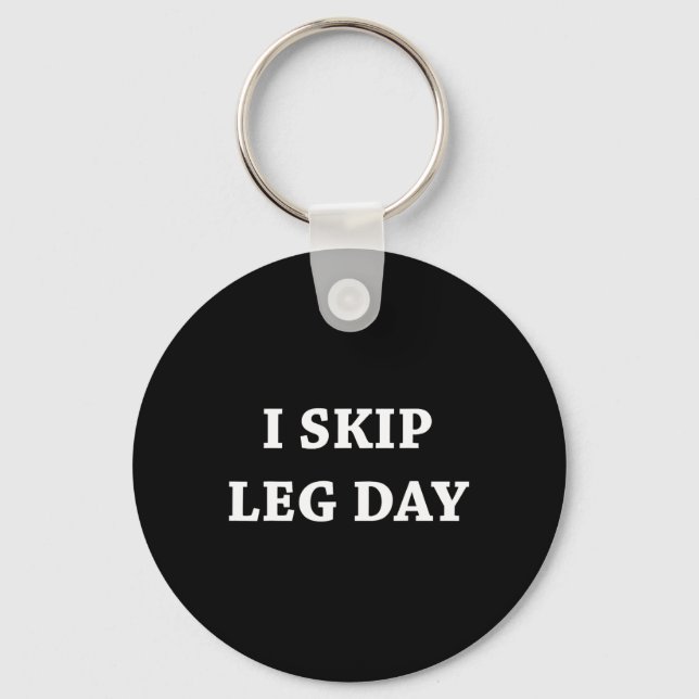 I Skip Leg Day Comedy Workout  Key Ring (Front)