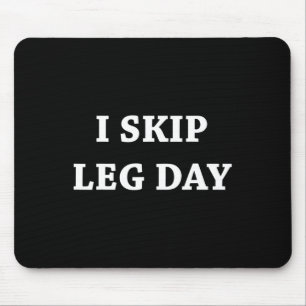 I Skip Leg Day Comedy Workout  Mouse Pad