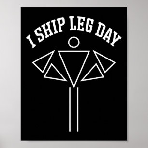 I Skip Leg Day Funny Gym Comedy Workout Poster