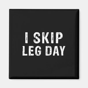 I Skip Leg Day Funny Gym Workout Comedy Bodybuildi Magnet