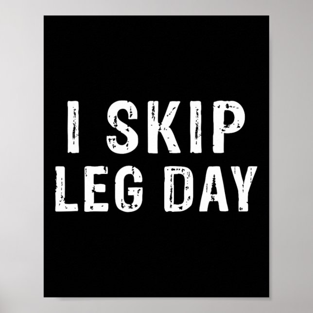 I Skip Leg Day Funny Gym Workout Comedy Bodybuildi Poster (Front)