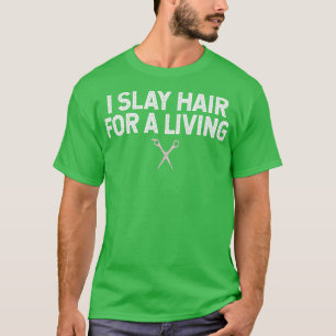 I Slay Hair For A Living 2 T-Shirt