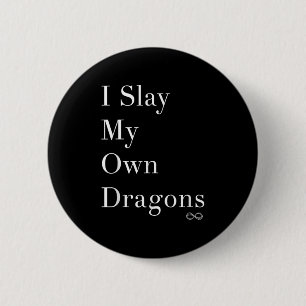I Slay My Own Dragons Motivational Shirt  6 Cm Round Badge