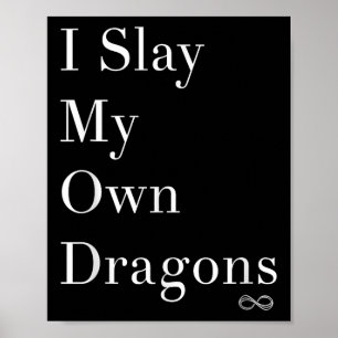I Slay My Own Dragons Motivational Shirt Poster