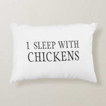 I Sleep With Chickens Pillow