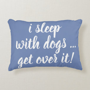 i sleep with dogs ... get over it! decorative cushion