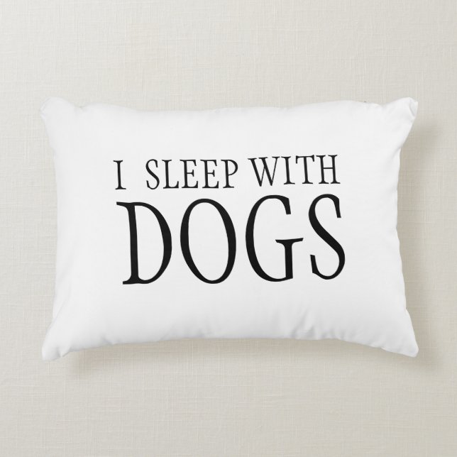 I Sleep With Dogs Pillow (Front)