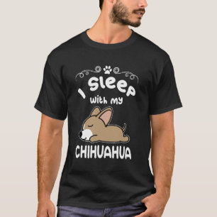 I Sleep with My Chihuahua Dog Sleeping Puppy Dogs T-Shirt