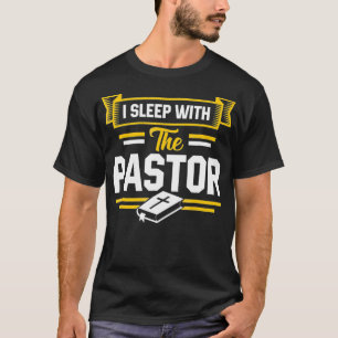 I Sleep With The Pastor Funny Pastors Wife T-Shirt