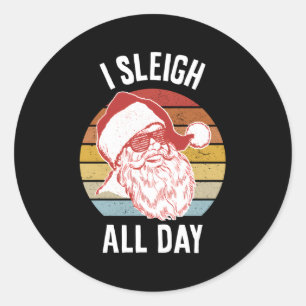 I Sleigh All Day Classic Round Sticker