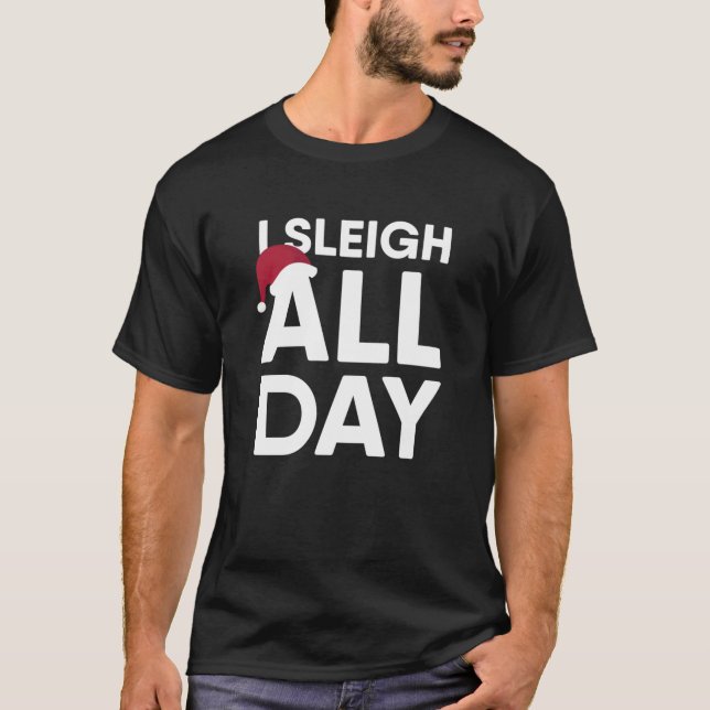 I Sleigh All Day Funny Christmas Classic T-Shirt1 T-Shirt (Front)