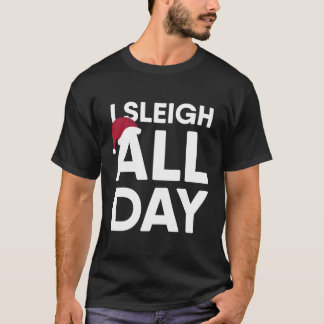I Sleigh All Day T-Shirt