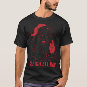 I Sleigh All Day T-Shirt