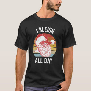 I Sleigh All Day T-Shirt