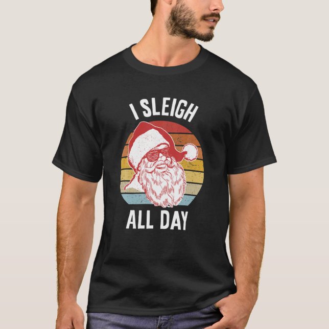 I Sleigh All Day T-Shirt (Front)