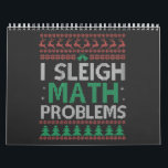 I Sleigh Math Problems Funny Ugly Xmas Sweater    Calendar<br><div class="desc">funny, gift, birthday, xmas, santa, sleigh, ugly, sweater, math, nerd, geek</div>