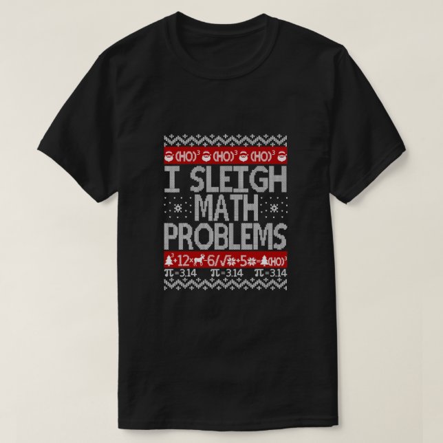 I Sleigh Math Problems Math Teacher Ugly Christmas T-Shirt (Design Front)
