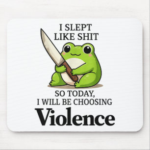 I Slept Like Funny Frog Choosing Violence Tee Mouse Pad