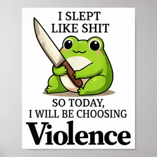 I Slept Like Funny Frog Choosing Violence Tee Poster