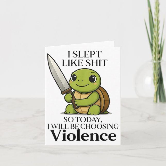 I Slept Like So Today Will Be Choosing Violence Tu Card (Front)