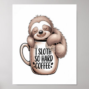I Sloth Without Coffee Poster