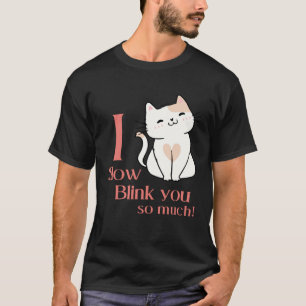 I Slow Blink You So Much Outfit For Cat Mum T-Shirt