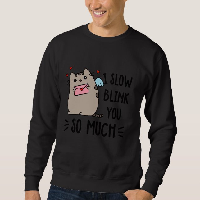 I Slow Blink You So Much Sweatshirt (Front)
