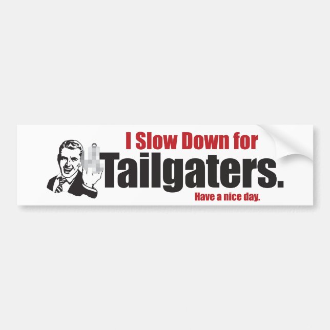 I slow down for tailgaters bumper sticker (Front)