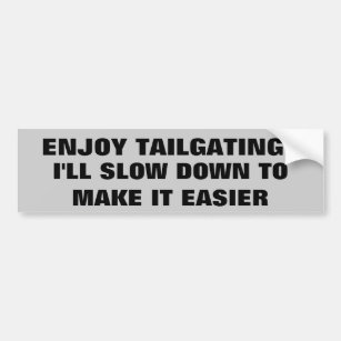 I Slow Down To Make Tailgating Easier Bumper Sticker
