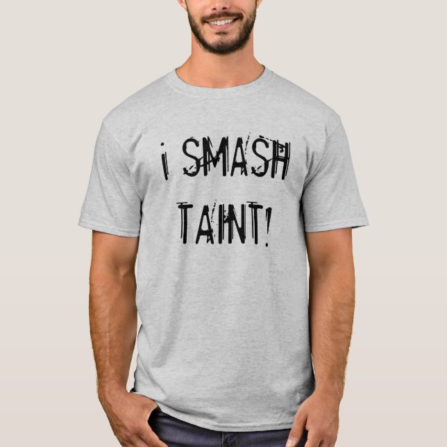 i SMASH TAINT! T-Shirt (Front)