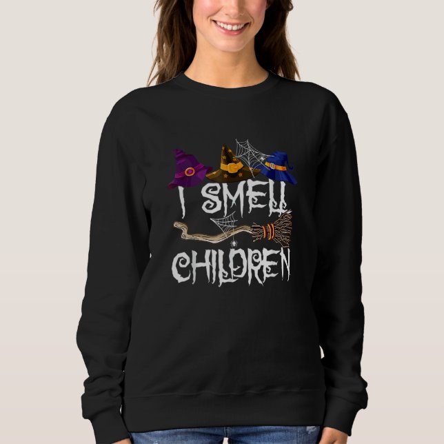 I Smell Children  Witches Halloween Party Costume  Sweatshirt (Front)