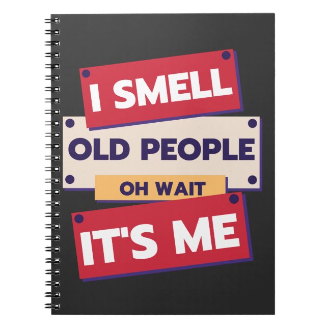 I Smell Old People Oh Wait It's Me Birthday Humour Notebook (Front)