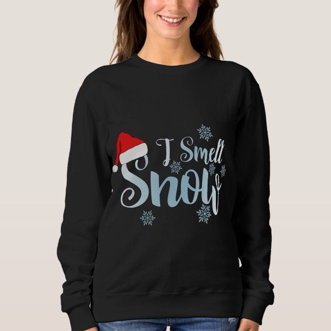 i smell snow, cute snowflakes snowy Winter christm Sweatshirt (Front)