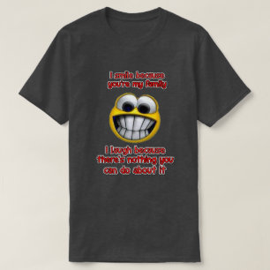 I smile because... T-Shirt