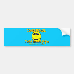 I SMILE BECAUSE...V1 BUMPER STICKER