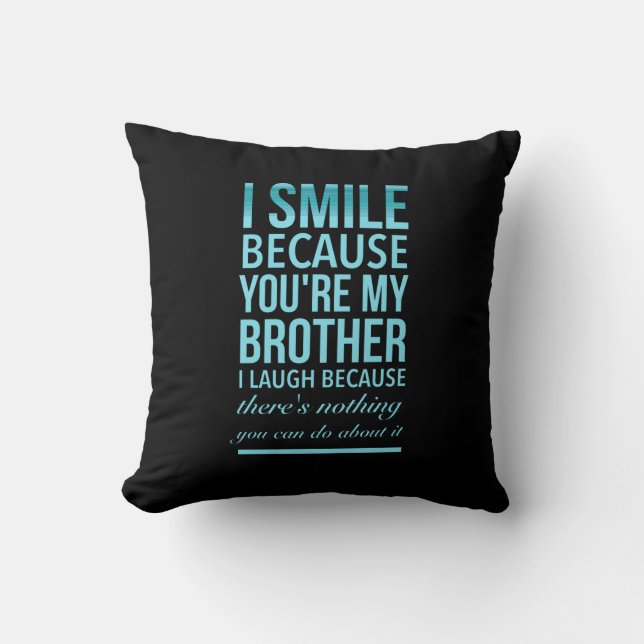 I smile because you my brother I laugh because you Cushion (Front)