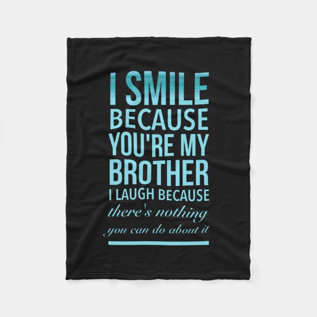 I smile because you my brother I laugh because you Fleece Blanket (Front)