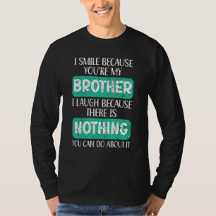 I Smile Because You're My Brother Best Bro Ever Br T-Shirt