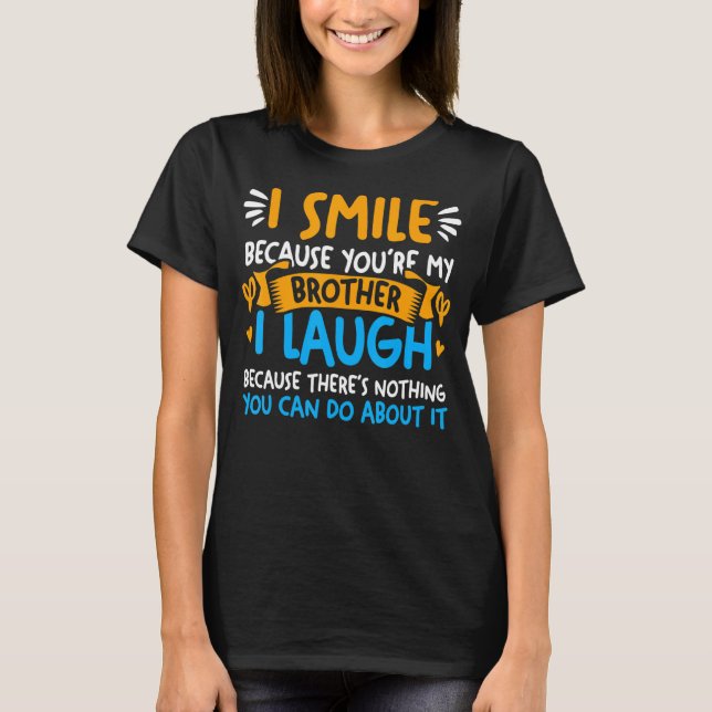 I Smile Because You're My Brother For Any Siblings T-Shirt (Front)