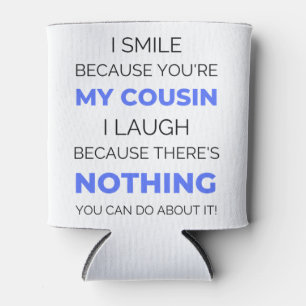 I Smile Because You're My Cousin 2 Can Cooler